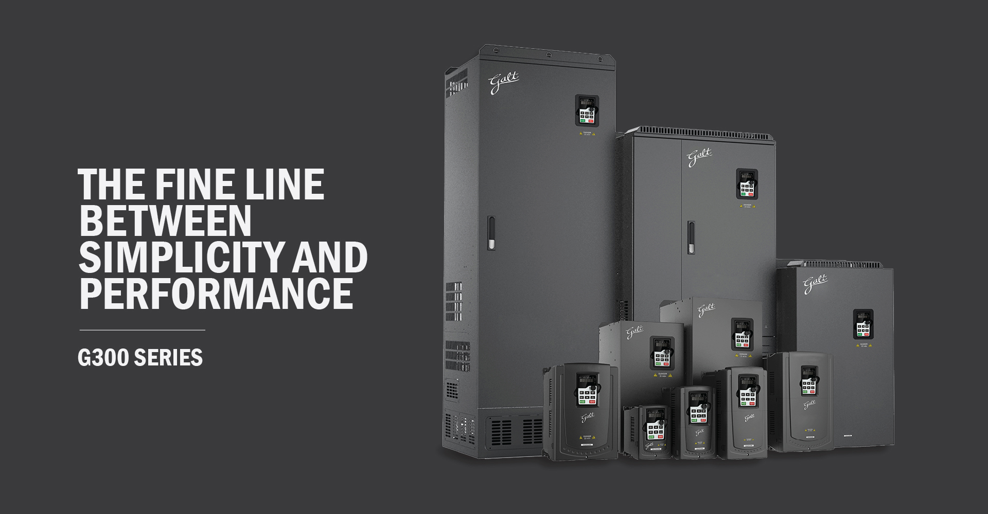 Galt G300 Series - The Fine line between simplicity and performance
